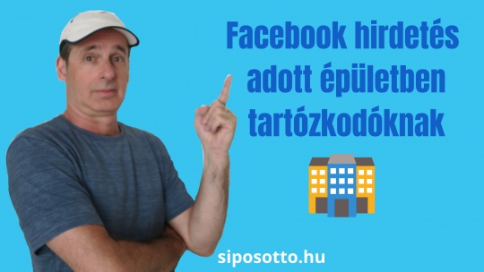 Facebook hirdetés adott épületben vagy rendezvényen tartózkodóknak - Sipos Ottó