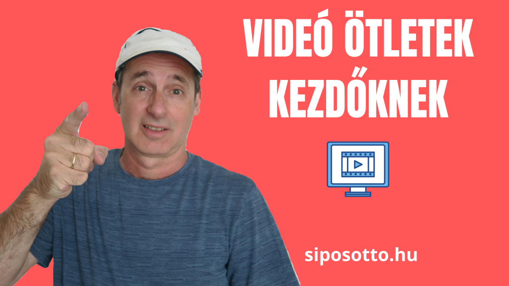 videó ötletek kezdőknek, haladóknak - Sipos Otttó